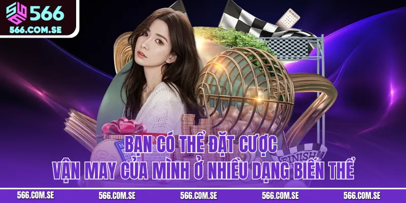 Bạn có thể đặt cược vận may của mình ở nhiều dạng biến thể