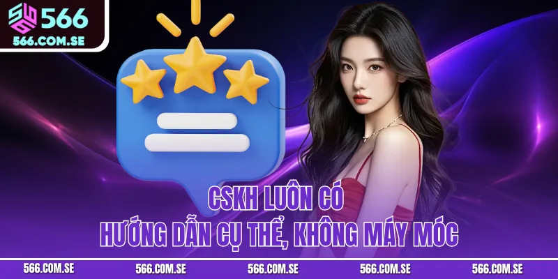 CSKH luôn có hướng dẫn cụ thể, không máy móc