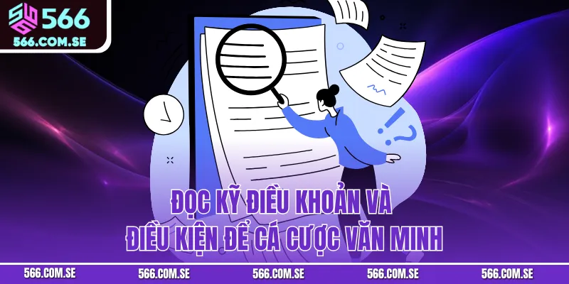 Đọc kỹ điều khoản và điều kiện để cá cược văn minh