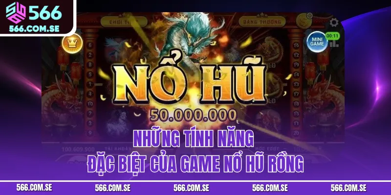 Những tính năng đặc biệt của game Nổ Hũ Rồng