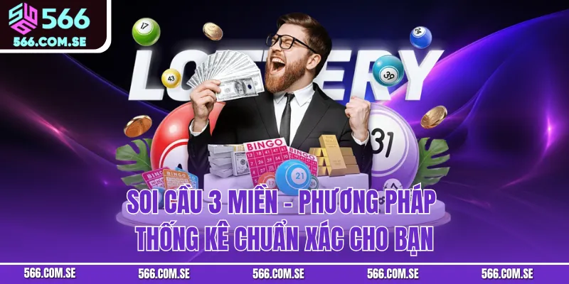 Soi Cầu 3 Miền – Phương Pháp Thống Kê Chuẩn Xác Cho Bạn