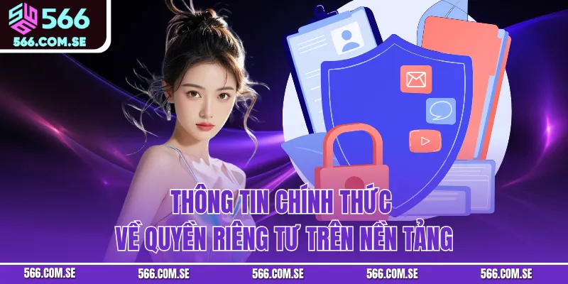 Thông tin chính thức về quyền riêng tư trên nền tảng